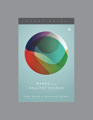 Marks of a Healthy Church Study Guide By Dever Mark Leeman Jonathan