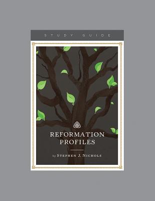 Reformation Profiles Teaching Series Study Guide