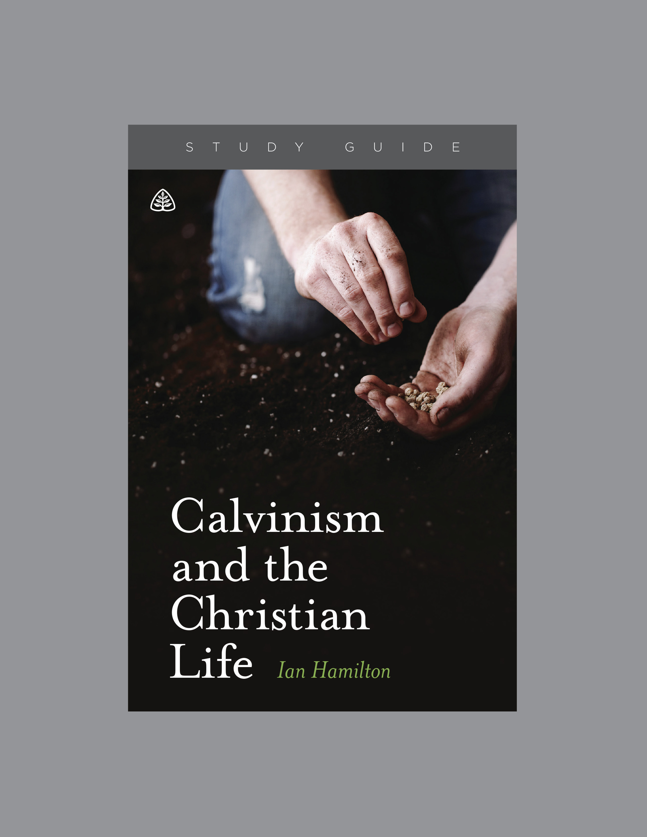 Calvinism and the Christian Life Teaching Series Study Guide