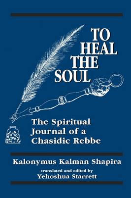 To Heal the Soul The Spiritual Journal of a Chasidic Rebbe