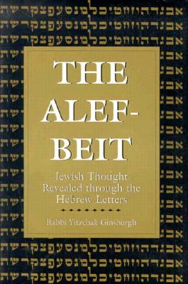 The Alef-Beit Jewish Thought Revealed Through the Hebrew Letters