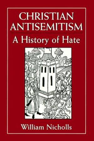 Christian Anti-Semitism By William Nicholls (Paperback) 9781568215198