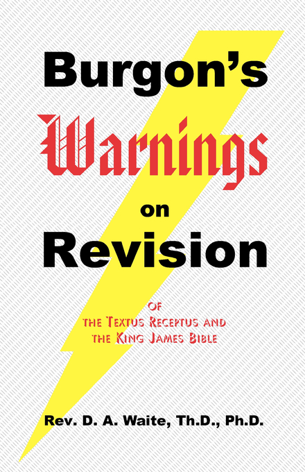 Burgon's Warnings on Revision of the Textus Receptus and the King Jame