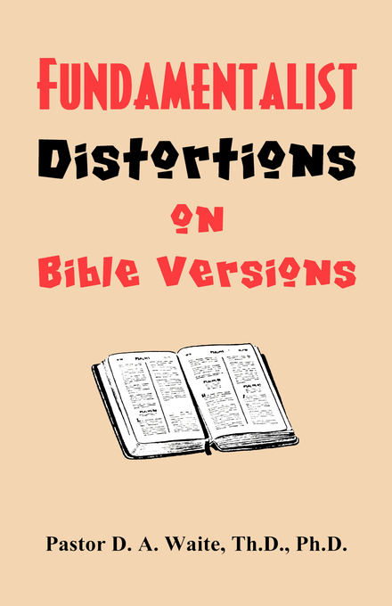 Fundamentalist Distortions on Bible Versions By Th D Ph D Waite