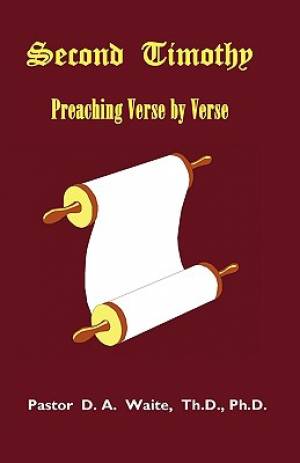 Second Timothy Preaching Verse by Verse By Th D Ph D Waite (Paperback)