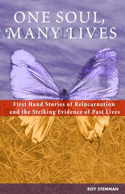 One Soul Many Lives First Hand Stories of Reincarnation and the Stri