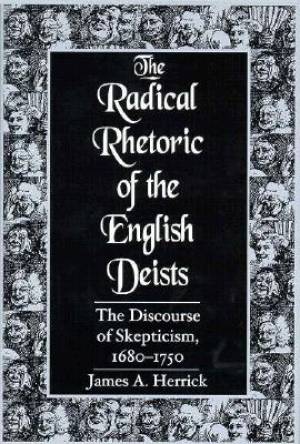 The Radical Rhetoric of the English Deists By James A Herrick