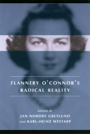 Flannery O'Connor's Radical Reality (Paperback) 9781570037177