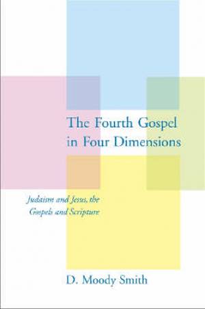 The Fourth Gospel in Four Dimensions By D Moody Smith (Paperback)