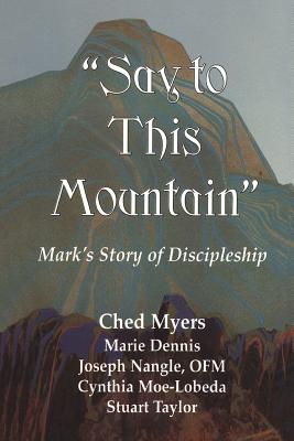 Say This To The Mountain By Ched Myers (Paperback) 9781570751004