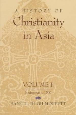 History of Christianity in Asia Volume 1 By Moffett (Paperback)