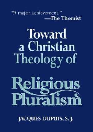 Toward a Christian Theology of Religious Pluralism By Dupuis