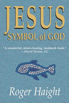 Jesus Symbol Of God By Roger Haight (Paperback) 9781570753114