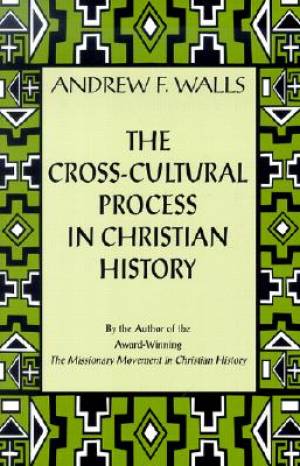 The Cross-cultural Process in Christian History By Andrew F Walls