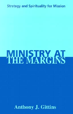 Ministry at the Margins By Anthony J Gittins (Paperback) 9781570754173