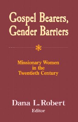 Gospel Bearers Gender Barriers By Robert (Paperback) 9781570754258