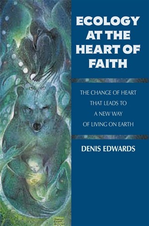 Ecology at the Heart of Faith By Denis Edwards (Paperback)