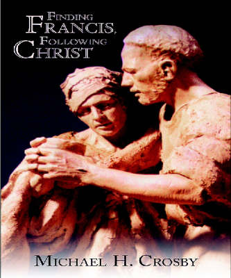 Finding Francis Following Christ By Michael H Crosby (Paperback)