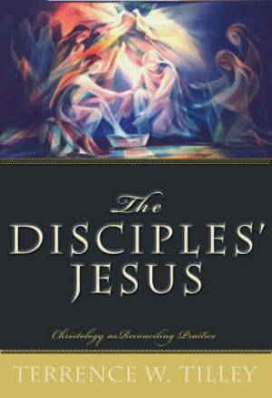 The Disciples' Jesus By Terrence W Tilley (Paperback) 9781570757969