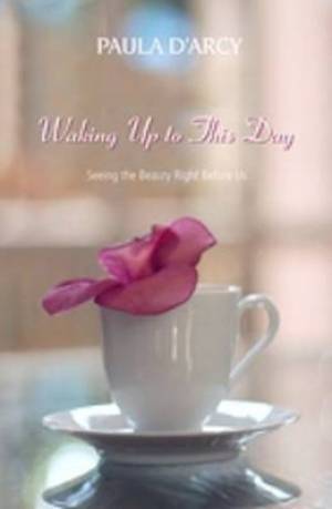 Waking Up to This Day By Paula D'Arcy (Paperback) 9781570758492