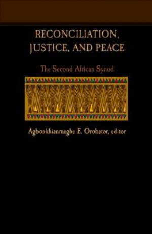 Reconciliation Justice And Peace By Agbonkhianmeghe Orobator