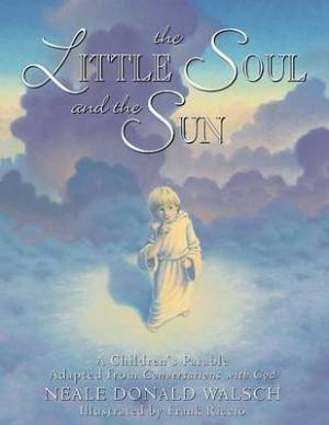 Little Soul and the Sun By Neale Donald Walsch (Hardback)