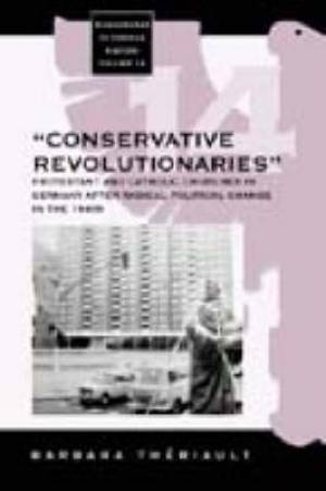 The Conservative Revolutionaries By Barbara Theriault (Hardback)