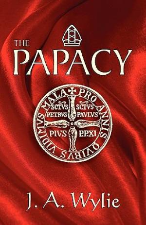 The Papacy A Demonstration By J A Wylie (Paperback) 9781572581883