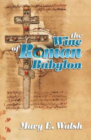 The Wine of Roman Babylon By Mary E Walsh (Paperback) 9781572582040