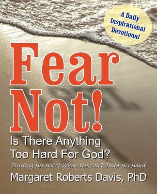 Fear Not Is There Anything Too Hard For God By Margaret Davis