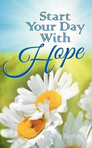 Start Your Day with Hope By Wayne Beaton (Paperback) 9781572589339