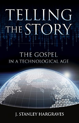 Telling the Story The Gospel in a Technological Age