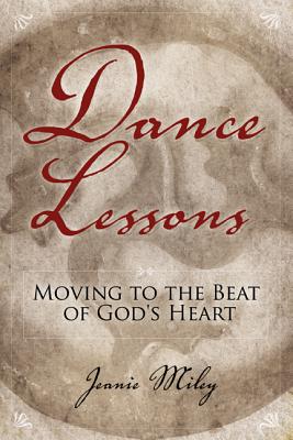 Dance Lessons Moving to the Beat of God's Heart By Miley Jeanie