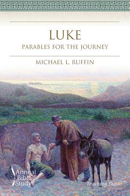 Luke Annual Bible Study Teaching Guide Parables for the Journey