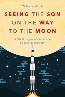 Seeing the Son on the Way to the Moon A NASA Engineer's Reflection on