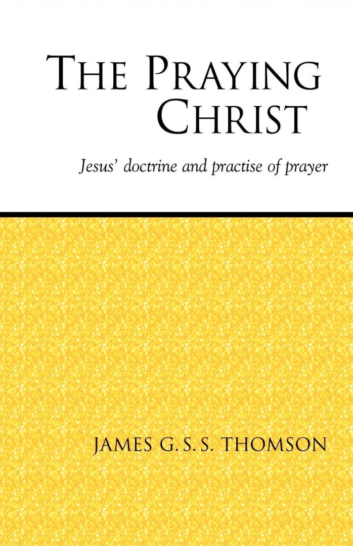 The Praying Christ By Thomson James G S S (Paperback) 9781573830492