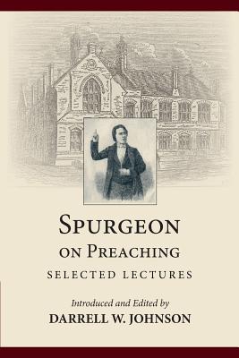 Spurgeon on Preaching Selected Lectures By Charles Haddon Spurgeon