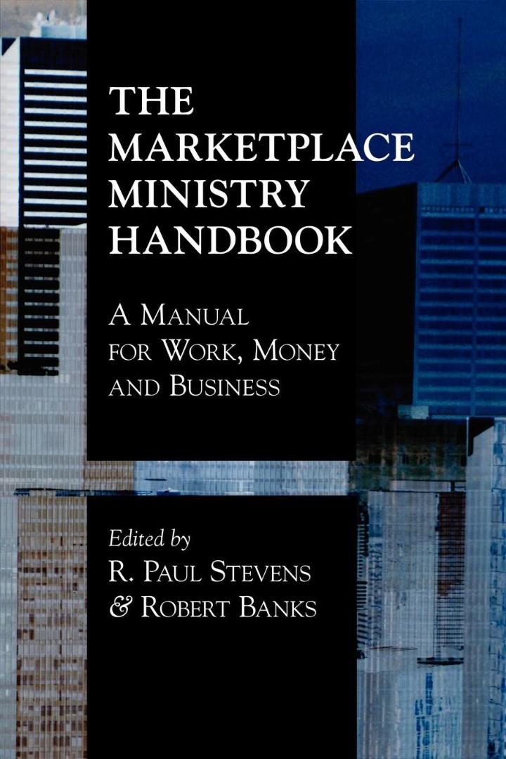 The Marketplace Ministry Handbook A Manual for Work Money and Busine