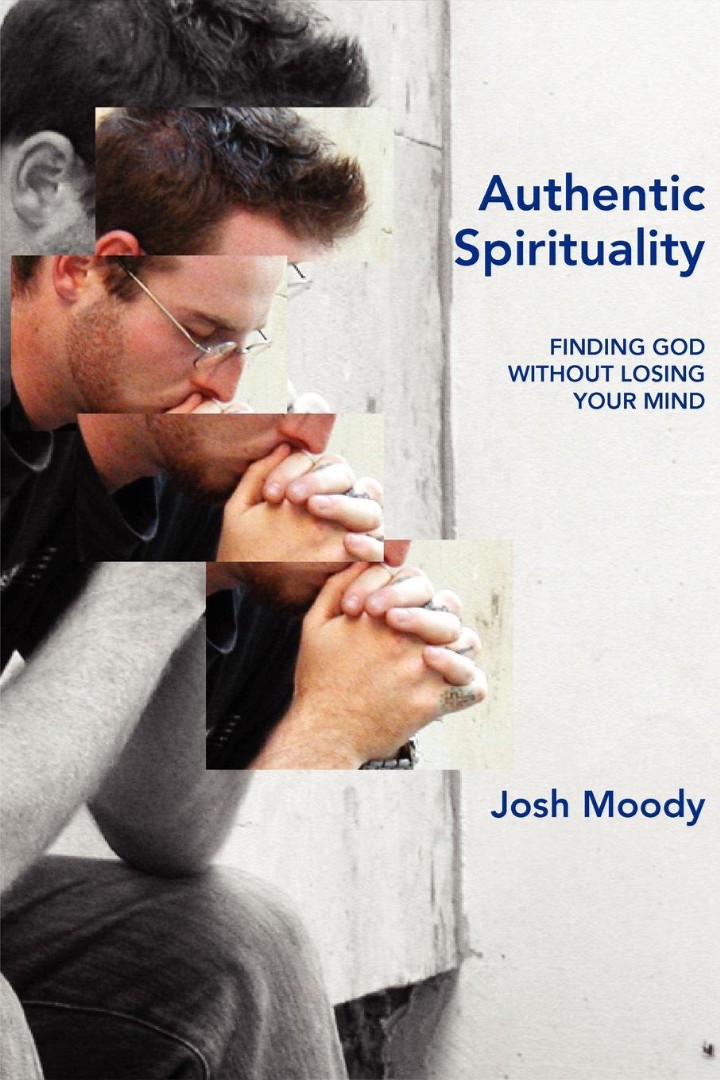 Authentic Spirituality Finding God Without Losing Your Mind