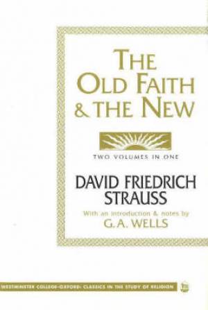 The Old Faith and the New By David Friedrich Strauss (Hardback)