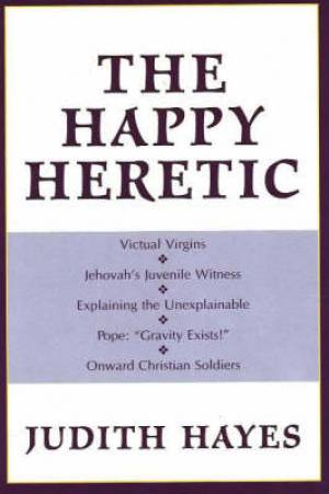 The Happy Heretic By Judith Hayes (Hardback) 9781573928021