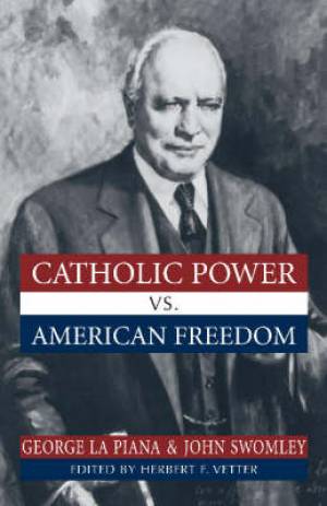 Catholic Power vs American Freedom By George La Piana John W Swomley