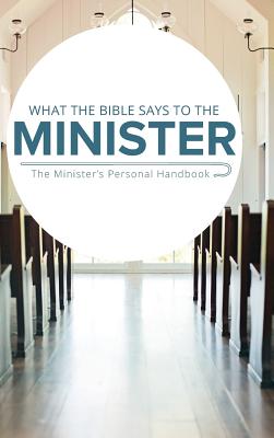 What the Bible Says to the Minister The Minister's Personal Handbook