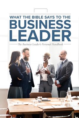 What the Bible Says to the Business Leader The Business Leader's Pers