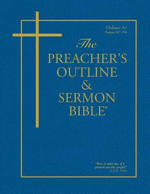 The Preacher's Outline & Sermon Bible - Vol 20 Psalms 107-150 Kin