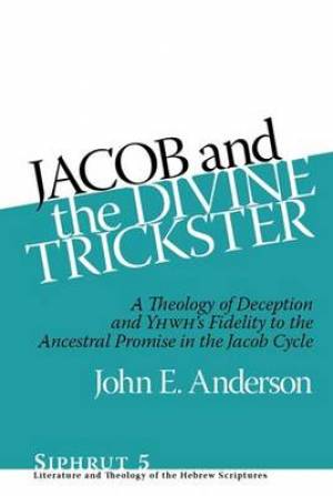 Jacob and the Divine Trickster By John E Anderson (Hardback)