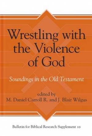 Wrestling with the Violence of God By J Blair Wilgus (Hardback)