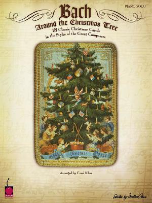 Bach Around the Christmas Tree 18 Classic Christmas Carols in the Sty