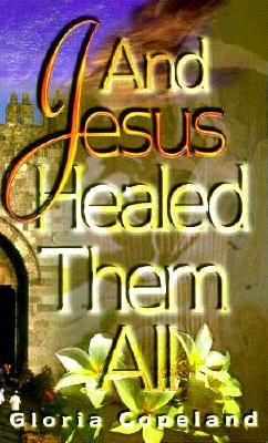 And Jesus Healed Them All By Copeland Gloria (Paperback) 9781575622040