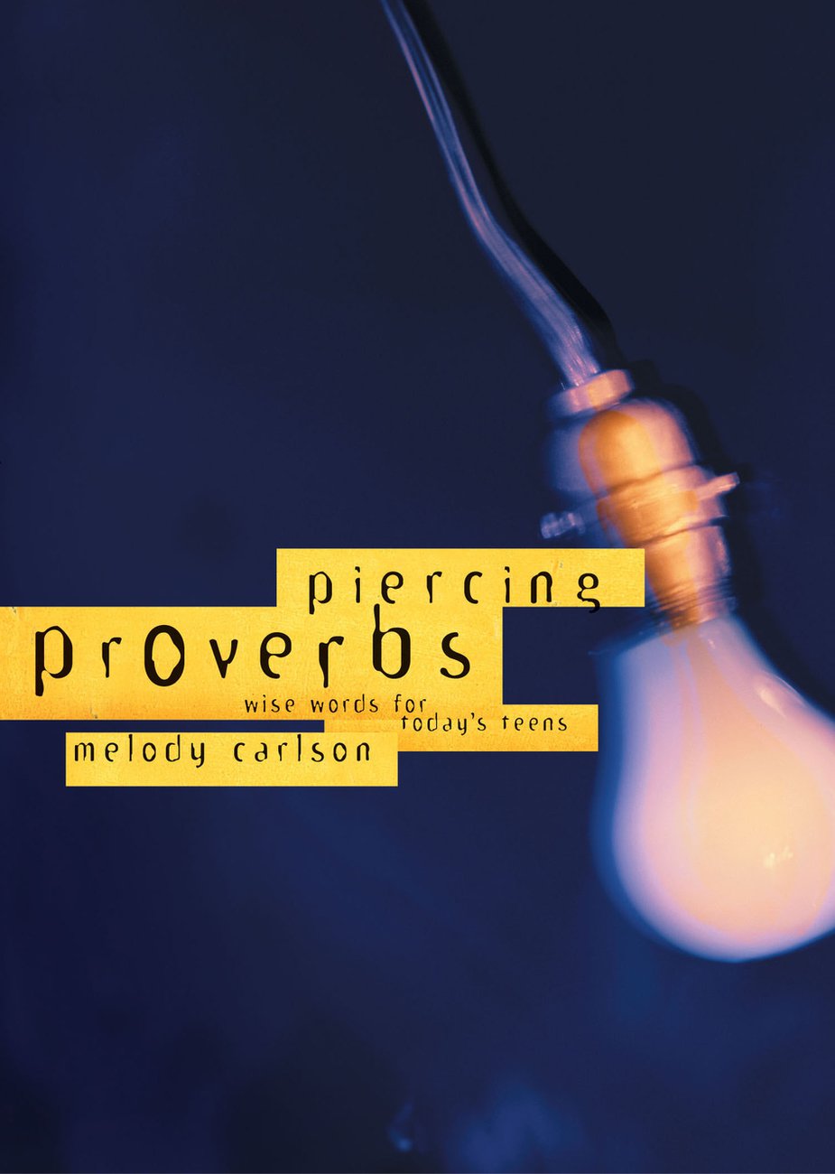 Piercing Proverbs Wise Words for Today's Teen By Melody Carlson